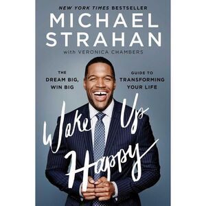 Wake Up Happy: The Dream Big, Win Big Guide to Transforming Your Life -- Michael